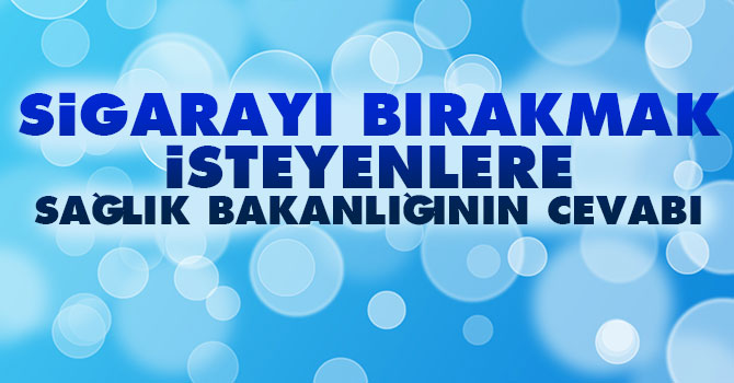 Sigarayı bırakmak isteyenlere Sağlık Bakanlığının cevabı