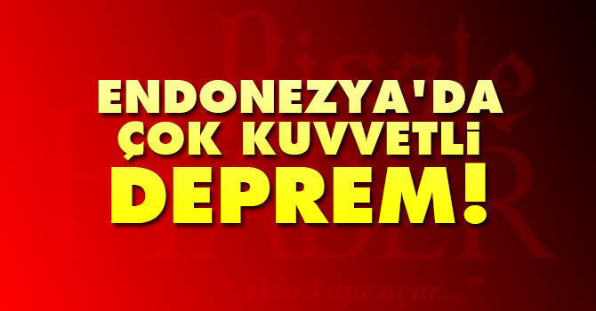Endonezya'da çok kuvvetli deprem!