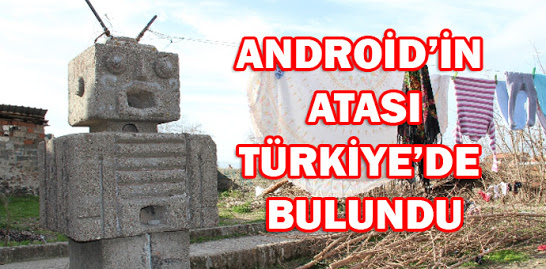 Android’in atası Manisa’da nasıl bulundu?