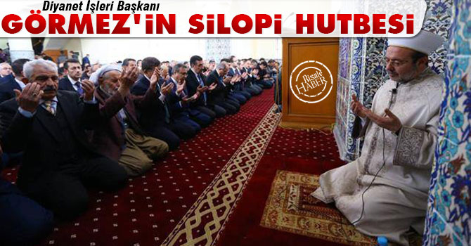 Diyanet İşleri Başkanı Görmez’in Silopi Hutbesi…