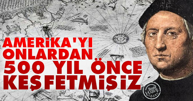 Amerika’yı Kolomb'dan 500 yıl önce Müslümanlar keşfetmişti
