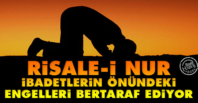 Risale-i Nur ibadetlerin önündeki engelleri bertaraf ediyor
