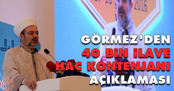 Görmez'den 40 bin ilave hac kontenjanı açıklaması