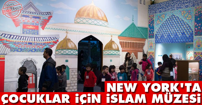 New York’ta çocuklar için İslam müzesi açıldı