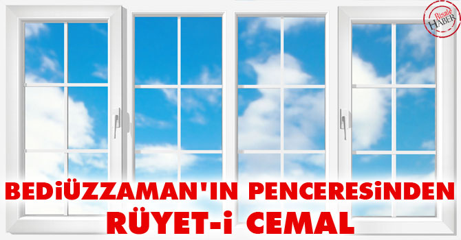Bediüzzaman'ın penceresinden rüyet-i cemal