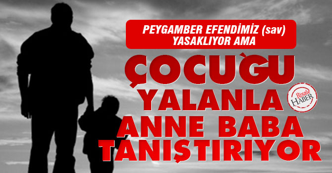 Çocuğu yalanla Anne Baba tanıştırıyor