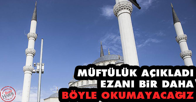 Müftülük: Ezanı bir daha böyle okumayacağız