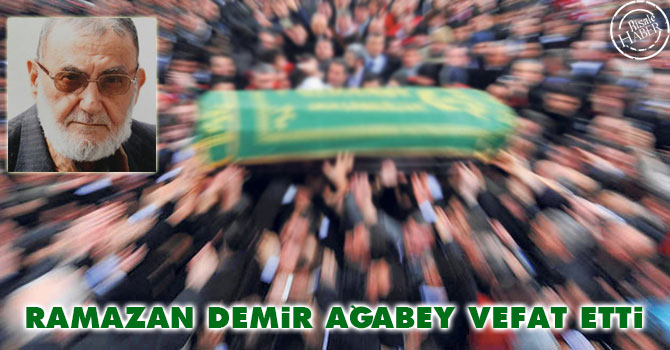 Ramazan Demir Ağabey vefat etti