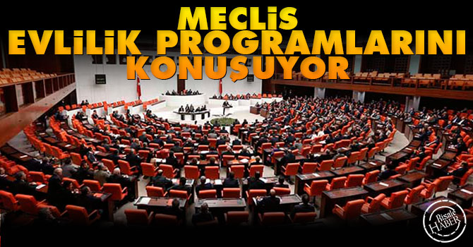 Meclis evlilik programlarını konuşuyor