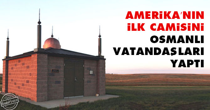 Amerika’nın ilk camisini Osmanlı vatandaşları yaptı