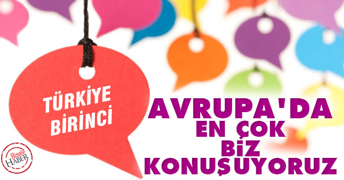 Avrupa'da en çok biz konuşuyoruz