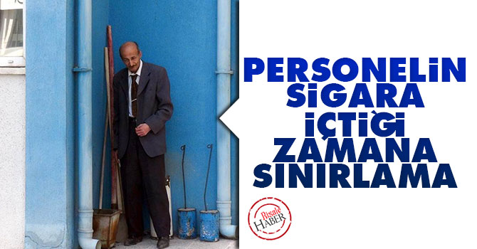 Personelin sigara içtiği zamana sınırlama