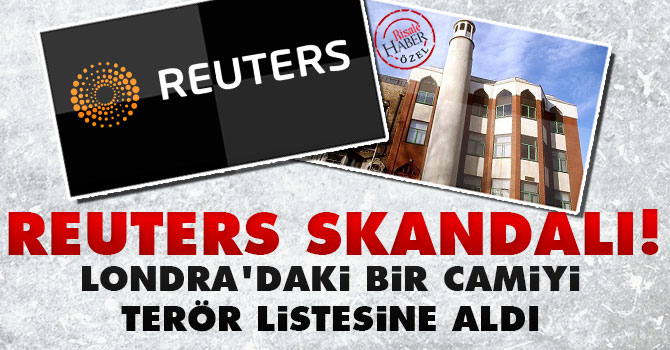 Reuters skandalı! Londra’daki bir camiyi terör listesine aldı
