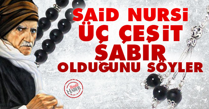 Said Nursi üç çeşit 'Sabır' olduğunu söyler