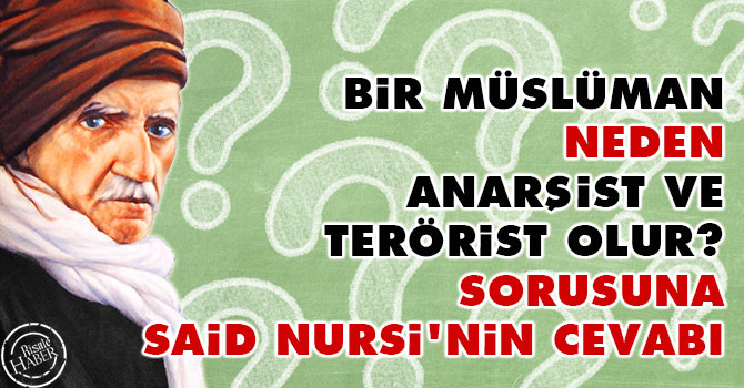 'Bir Müslüman neden anarşist ve terörist olur?' sorusuna Said Nursi'nin cevabı