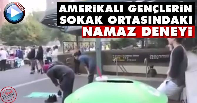 Amerikalı gençlerin sokak ortasındaki namaz deneyi