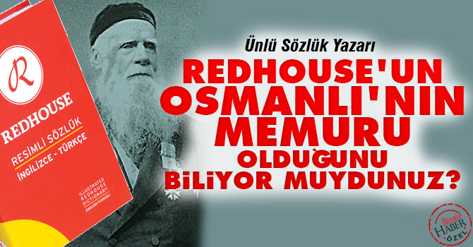 Redhouse'un Osmanlı'nın memuru olduğunu biliyor muydunuz?