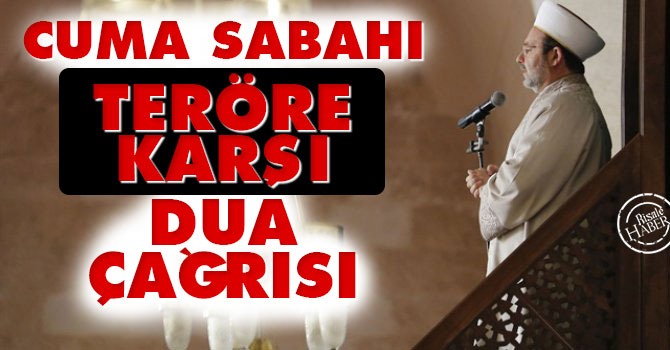 Cuma sabahı teröre karşı dua çağrısı