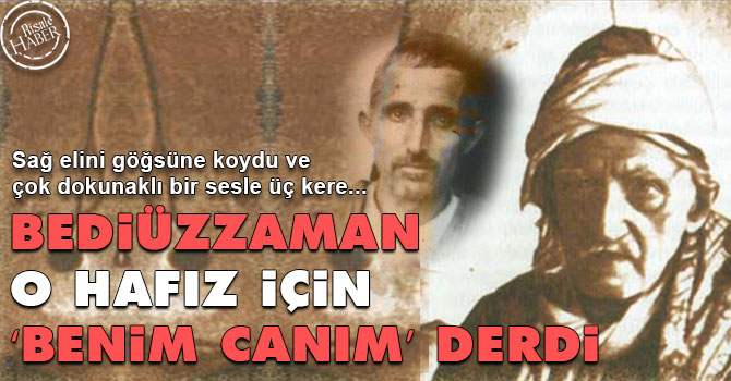 Bediüzzaman o hafız için ‘benim canım’ derdi