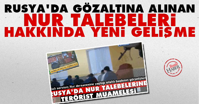 Rusya'nın gözaltına aldığı Nur talebeleri serbest bırakıldı