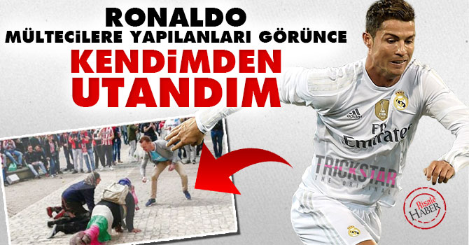 Ronaldo: Mültecilere yapılanları görünce kendimden utandım