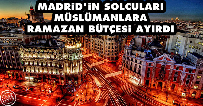 Madrid'in solcuları Müslümanlara Ramazan bütçesi ayırdı