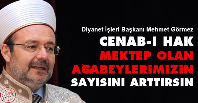 Cenab-ı Hak mektep olan ağabeylerimizin sayısını arttırsın