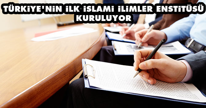 Türkiye'nin ilk İslami İlimler Enstitüsü kuruluyor