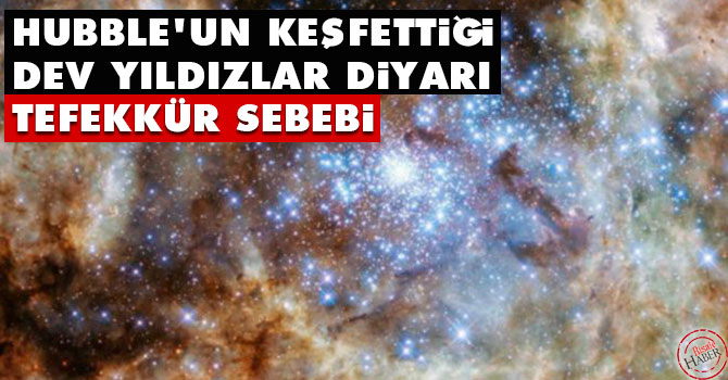 Hubble'un keşfettiği 'dev yıldızlar diyarı' tefekkür sebebi