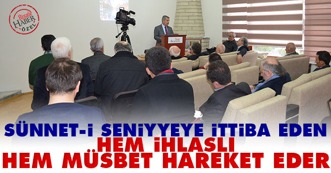 Sünnet-i Seniyyeye ittiba eden hem ihlaslı hem müsbet hareket eder