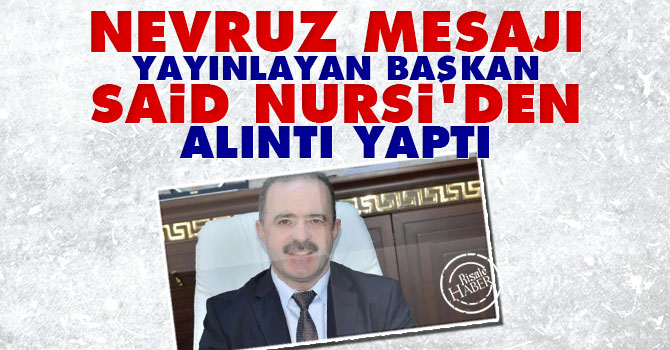 Nevruz mesajı yayınlayan Başkan, Said Nursi'den alıntı yaptı