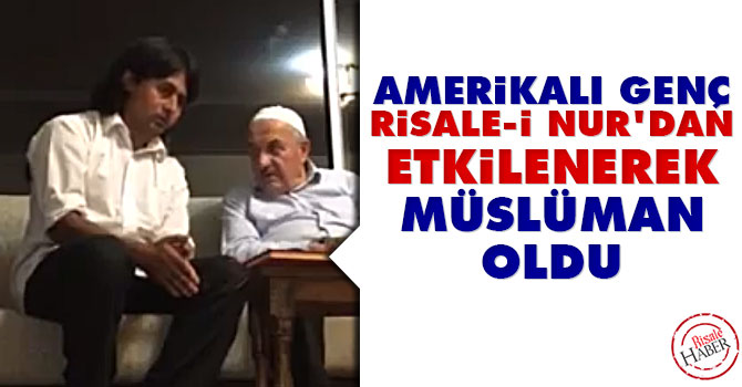 Amerikalı genç Risale-i Nur'dan etkilenip Müslüman oldu