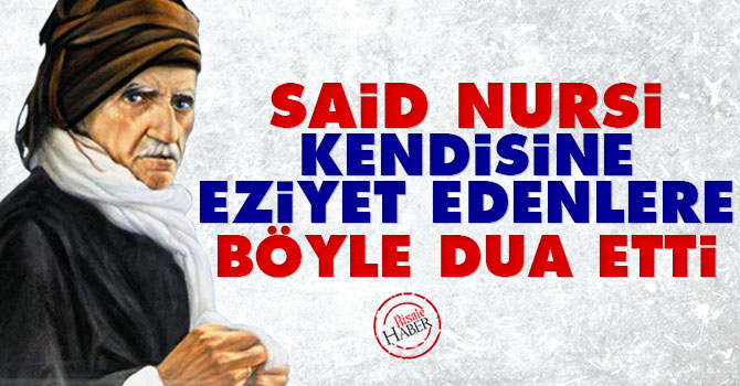 Said Nursi kendisine eziyet edenler için böyle dua etti