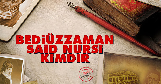 Bediüzzaman Said Nursi kimdir?