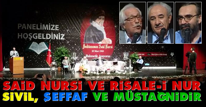 Said Nursi ve Risale-i Nur sivil, şeffaf ve müstağnidir
