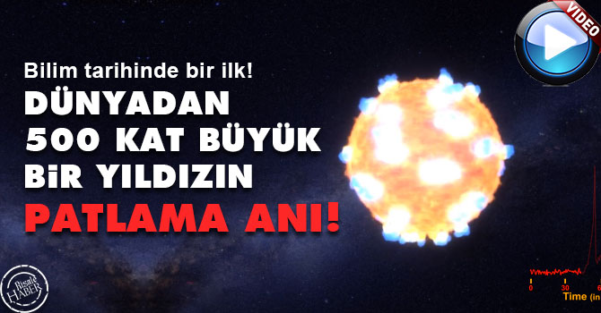 Dünyadan 500 kat büyük bir yıldızın patlama anı!