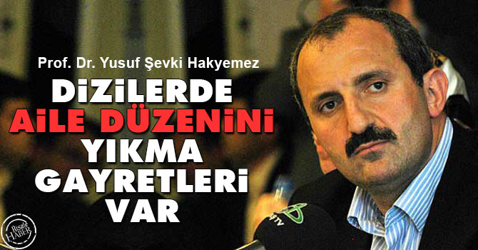 Dizilerde aile düzenini yıkma gayretleri var