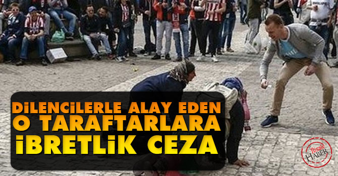 Dilencilerle alay eden taraftarlara ibretlik ceza