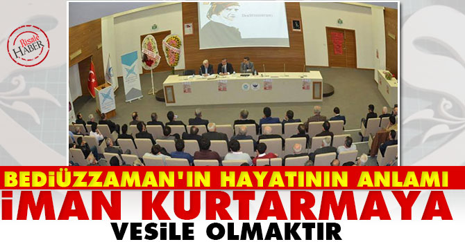 Bediüzzaman’ın hayatının anlamı iman kurtarmaya vesile olmaktır