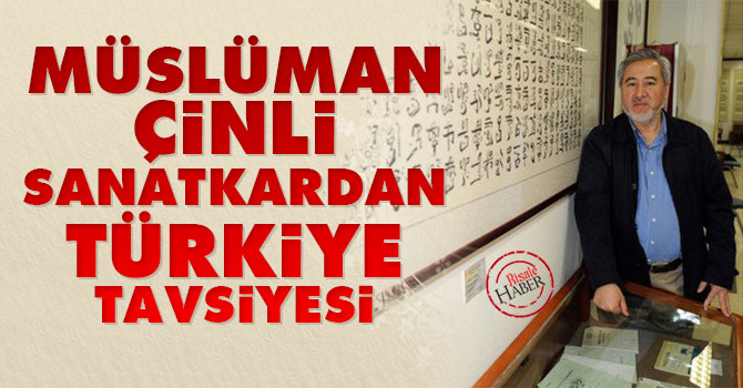 Müslüman Çinli sanatkardan Türkiye tavsiyesi