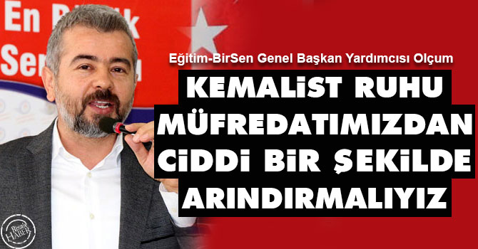 Kemalist ruhu müfredatımızdan ciddi bir şekilde arındırmalıyız
