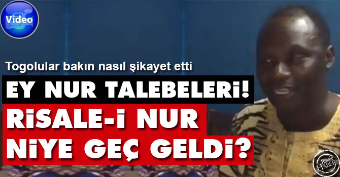 Togoluların şikayeti: Risale-i Nur niye geç geldi?