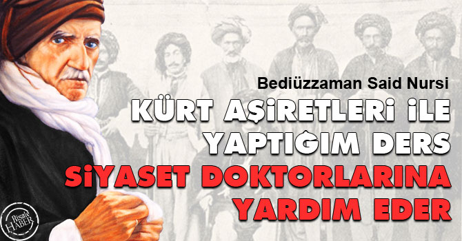 Kürt aşiretleri ile yaptığım ders siyaset doktorlarına yardım eder