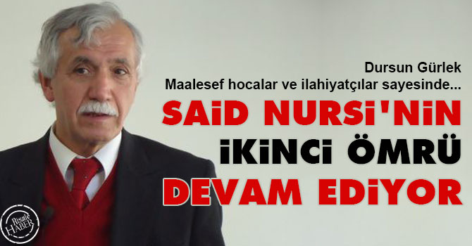 Said Nursi'nin ikinci ömrü devam ediyor