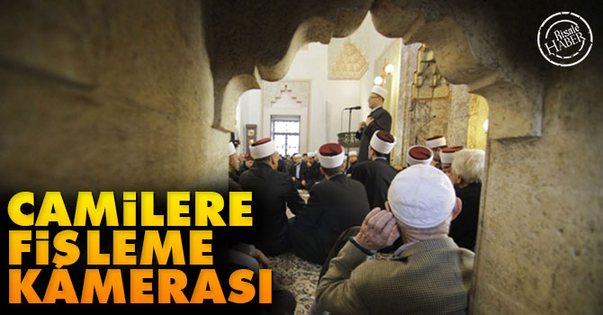 Camilere 'fişleme' kameraları yerleştirildi