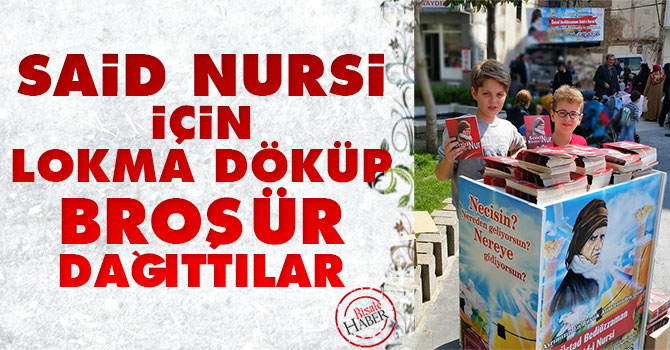 Said Nursi için lokma döküp broşür dağıttılar