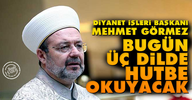 Görmez, bugün üç dilde hutbe okuyacak