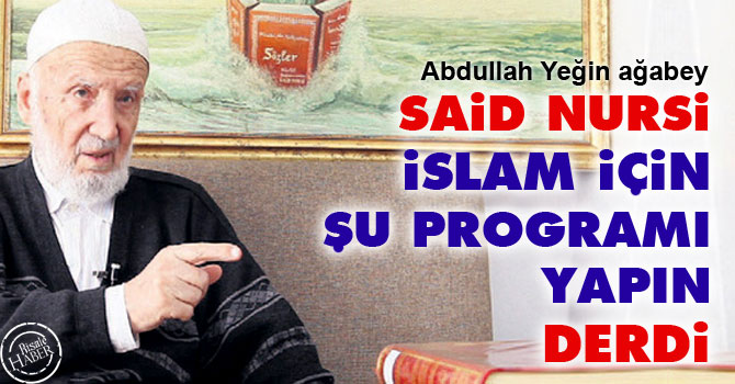 Said Nursi İslam için şu programı yapın derdi
