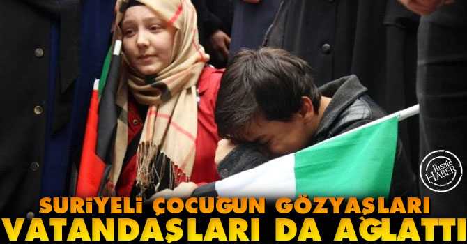 Suriyeli çocuğun gözyaşları, vatandaşları da ağlattı