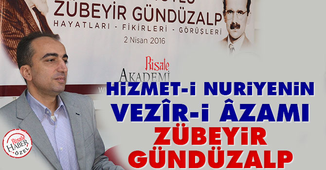 Hizmet-i Nuriyenin Vezîr-i Âzamı: Zübeyir Gündüzalp